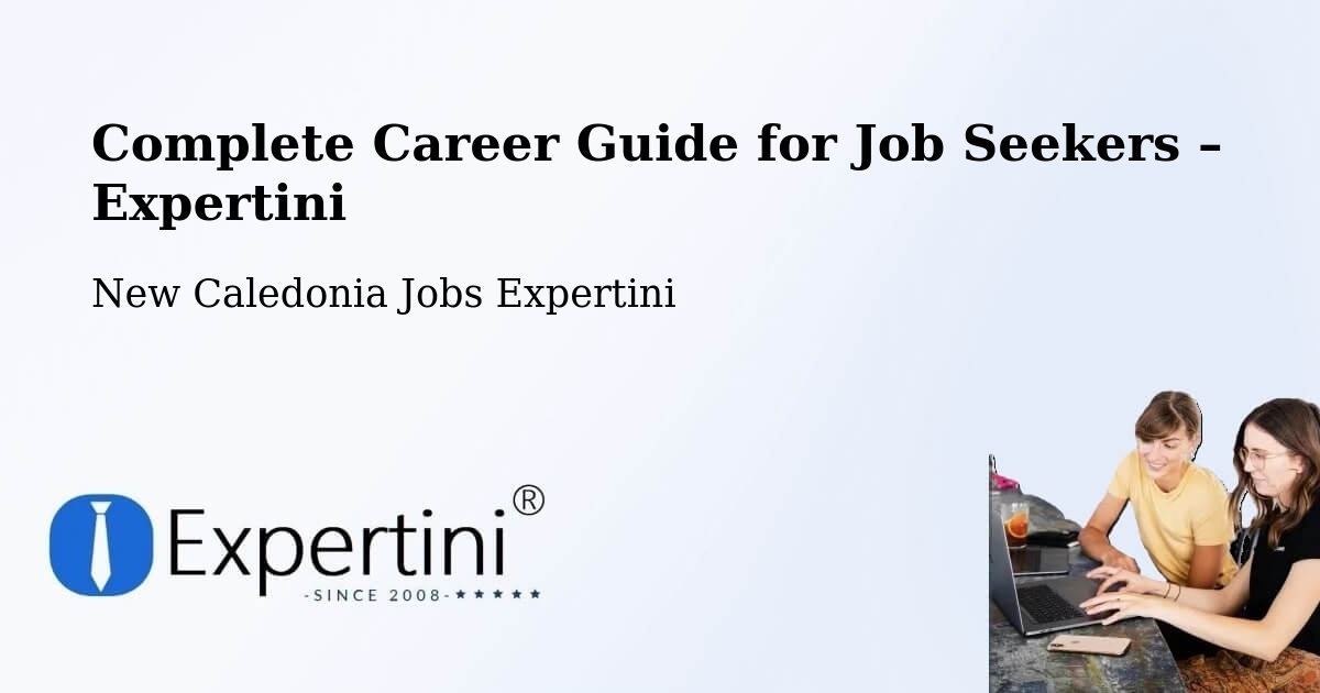 Career Guide for Job Seekers – Wé - Wé, New Caledonia Jobs Expertini